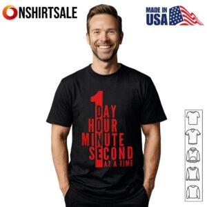 1 day hour minute second at a time T-Shirt