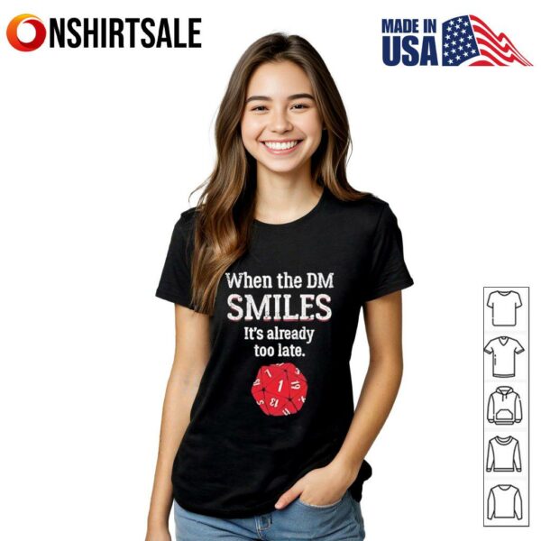 When The DM Smiles It’s Already Too Late T-shirt
