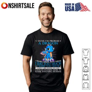 5 sign I’m probably a dragon I hoard useless shiny things I eat too much T-Shirt