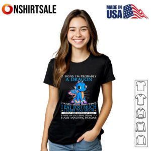 5 sign I'm probably a dragon I hoard useless shiny things I eat too much T Shirt 2