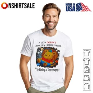 A lion does concern himself with the feeling of impermanence T-Shirt
