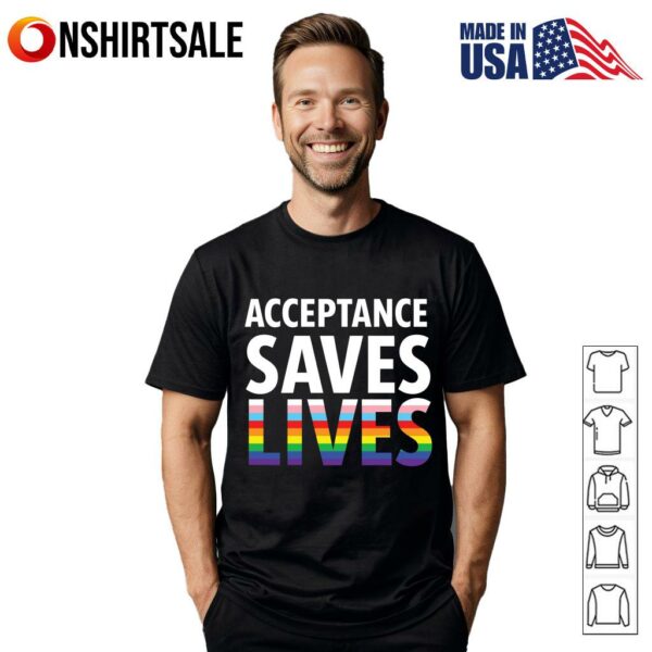 Acceptance save lives LGBT Pride T-Shirt