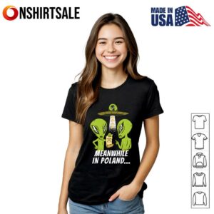 Alien Meanwhile In Poland T Shirt 3