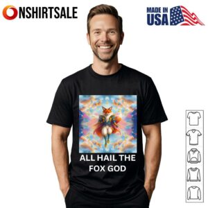 All hail the fox God T Shirt 1