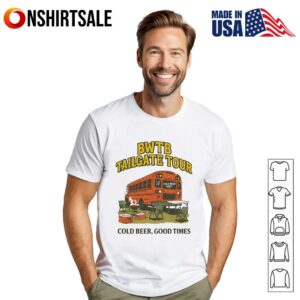 BWTB Tailgate Tour cold beer good times T Shirt 1
