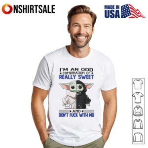 Baby Yoda I’m an odd combination of really sweet and don’t fuck with me T-Shirt