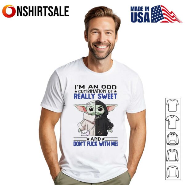 Baby Yoda I’m an odd combination of really sweet and don’t fuck with me T-Shirt