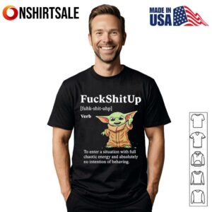 Baby Yoda fuckshitup to enter a situation with full chaotic energy T-Shirt