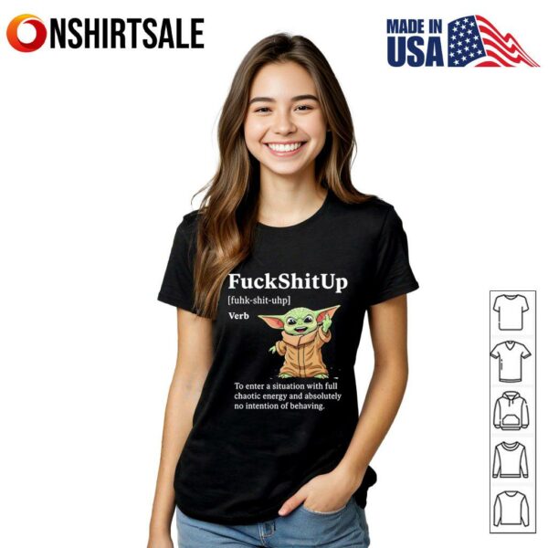 Baby Yoda fuckshitup to enter a situation with full chaotic energy T-Shirt