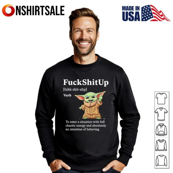 Baby Yoda fuckshitup to enter a situation with full chaotic energy T-Shirt