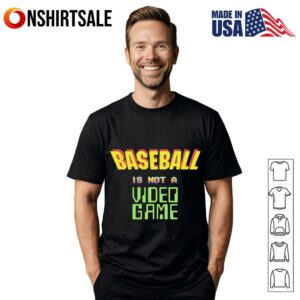 Baseball is not a video game T-Shirt