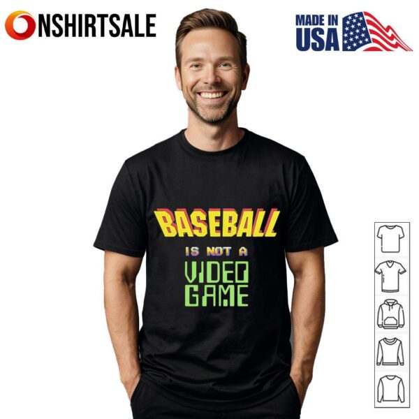 Baseball is not a video game T-Shirt