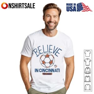 Believe in Cincinnati FC Major League Soccer Ted Lasso 2025 T-Shirt