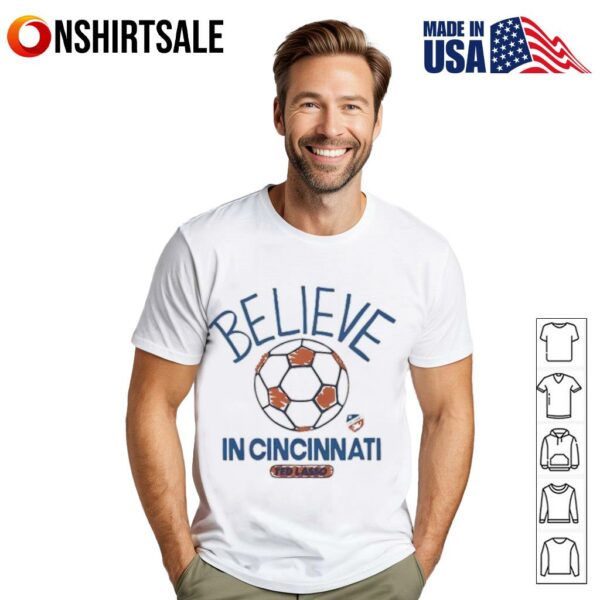 Believe in Cincinnati FC Major League Soccer Ted Lasso 2025 T-Shirt