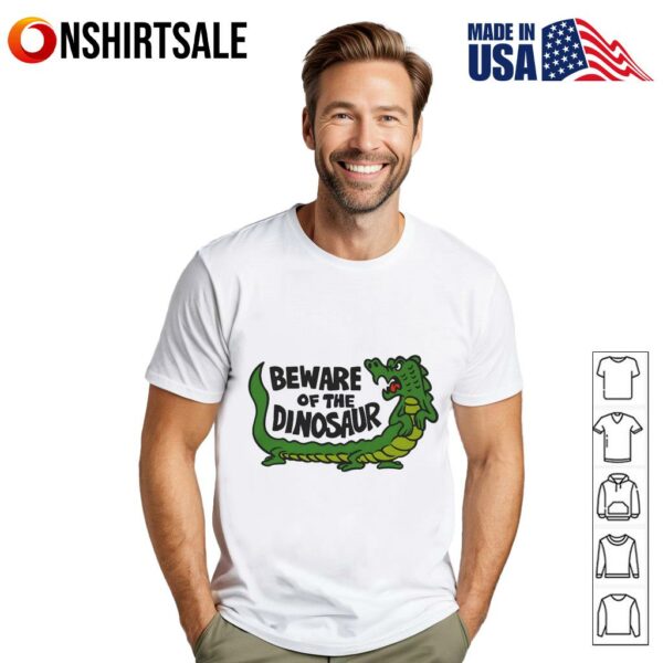 Beware of the dinosaur T-Shirt