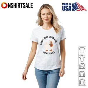 Brain Just Dramatic Sometimes Duck T Shirt 2