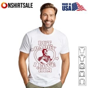 But Daddy I Love Him David Corenswet T-Shirt
