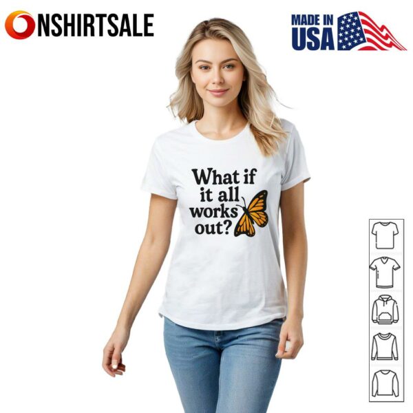 Butterfly What If It All Works Out T-Shirt