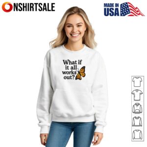 Butterfly What If It All Works Out T Shirt 3