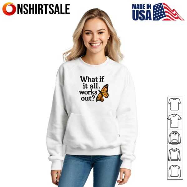 Butterfly What If It All Works Out T-Shirt