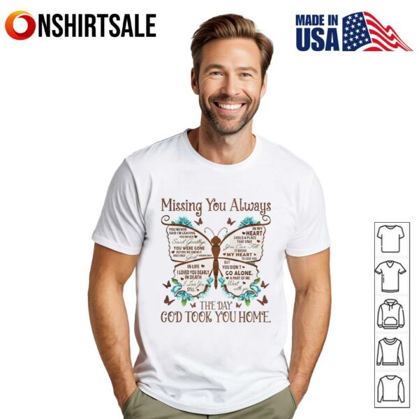 Butterfly missing you always the day God took you home T-Shirt