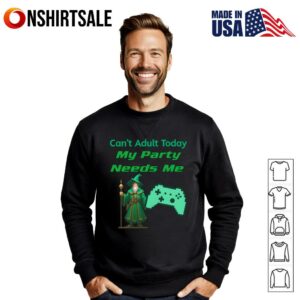 Cant Adult Today My Party Needs Me T Shirt 2