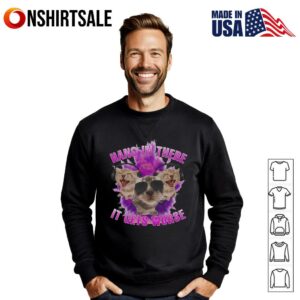 Cat Hang In There It Gets Worse T Shirt 2