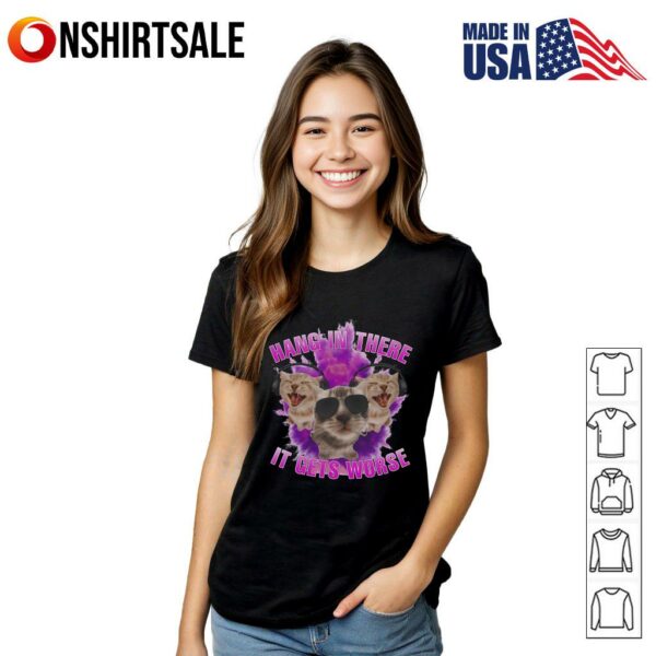Cat Hang In There It Gets Worse T-Shirt
