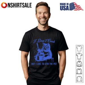 Cat I Don’t Cook But I Like To Stir The Pot T-Shirt