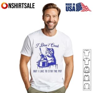 Cat I don’t cook but I like to stir the pot T-Shirt