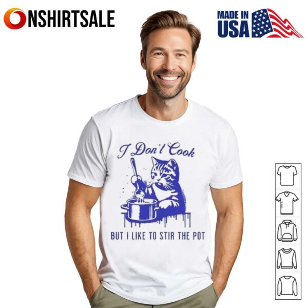 Cat I don’t cook but I like to stir the pot T-Shirt