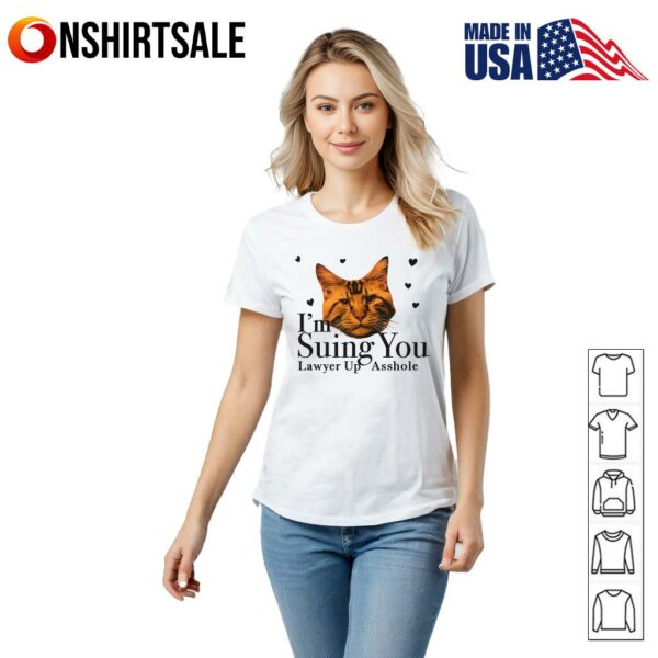 Cat I’m Suing You Lawyer Up Asshole T-Shirt