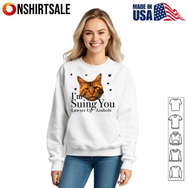 Cat I’m Suing You Lawyer Up Asshole T-Shirt
