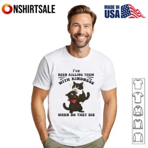 Cat I’ve been killing them with kindness when do they die T-Shirt