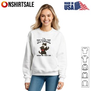 Cat Ive been killing them with kindness when do they die T Shirt 3