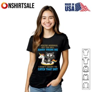 Cat if youre normal get the hell away from me T Shirt 3