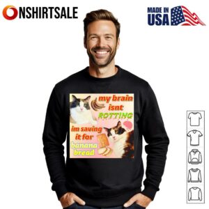 Cat my brain isnt rotting im saving it for banana bread T Shirt 3