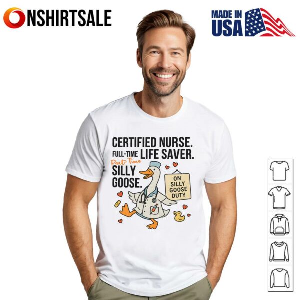 Certified Nurse Full-time Life Saver Part Time Silly Goose T-Shirt