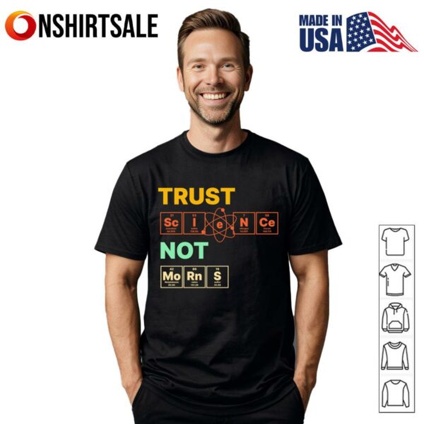 Chemistry Trust Science Not Morons T-Shirt