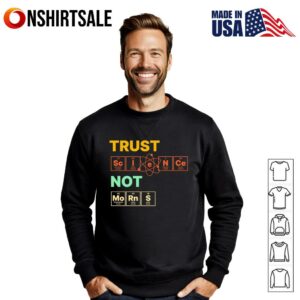 Chemistry Trust Science Not Morons T Shirt 2