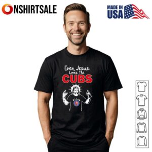 Chicago Cubs Baseball Even Jesus Loves The Cubs T-Shirt