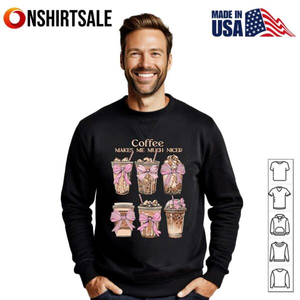 Coffee Makes Me Much Nicer T-Shirt