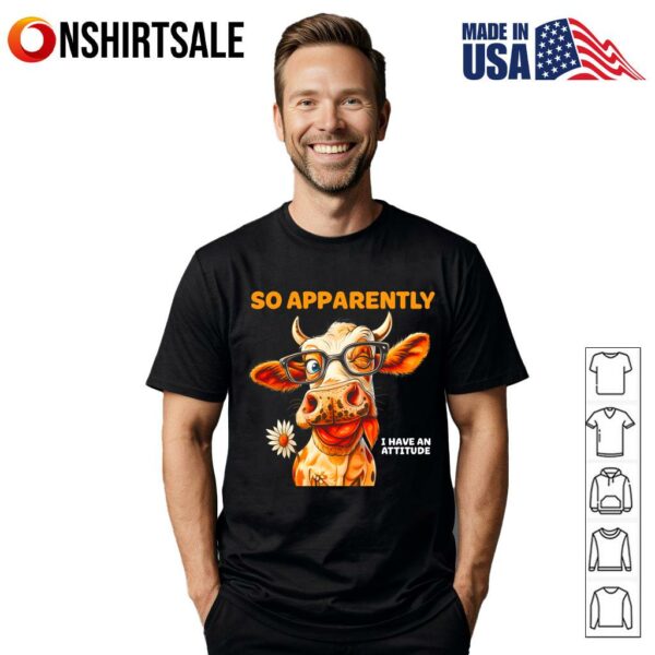 Cow So Apparently I Have An Attitude T-Shirt