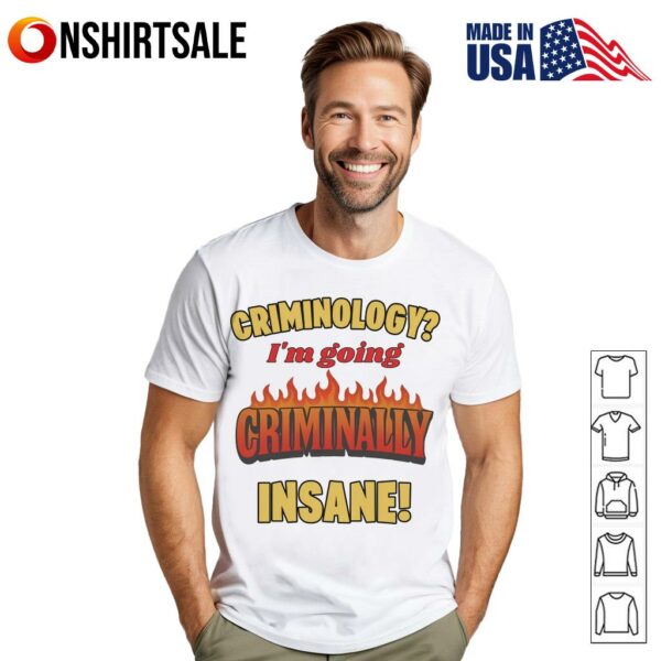 Criminology I’m Going Criminally Insane T-Shirt