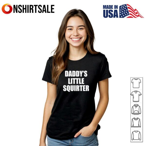 Daddys little squirter T-Shirt