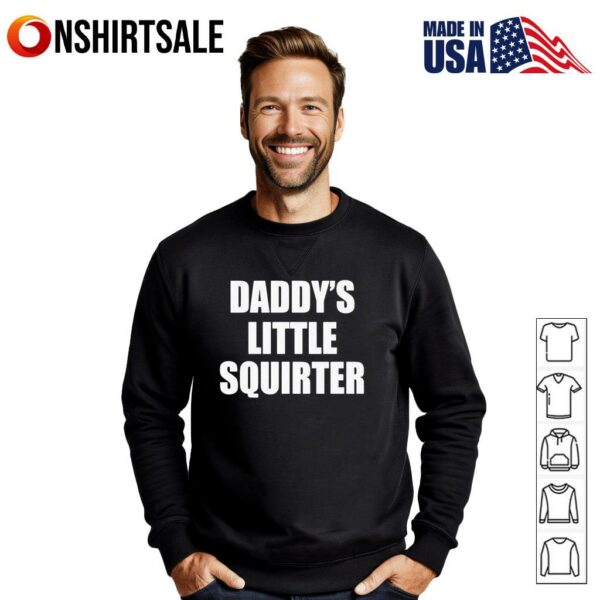 Daddys little squirter T-Shirt