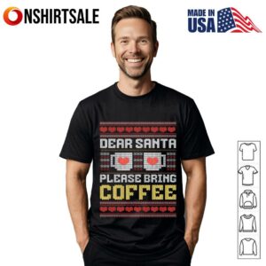 Dear Santa Please Bring Coffee Christmas T Shirt 1