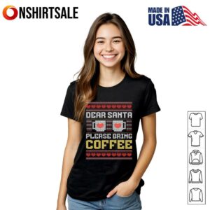 Dear Santa Please Bring Coffee Christmas T Shirt 3