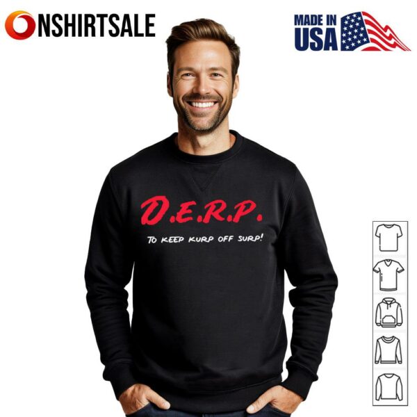 Derp to keep kurp off surp T-Shirt