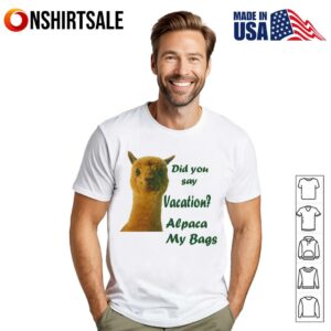 Did You Say Vacation Alpaca My Bags Funny Animal T-Shirt
